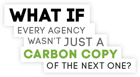 every agency wasn not as carbon copy of the next one